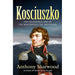Kosciuszko The Incredible Life Of The Man Behind The Mountain