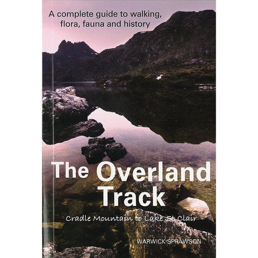 The Overland Track - A Complete Guide by Warwick Sprawson