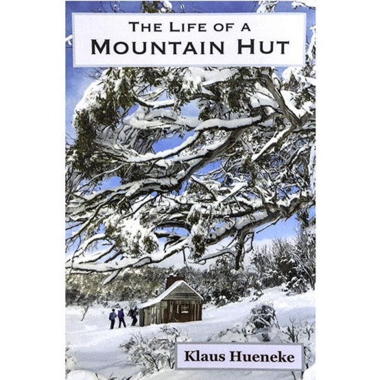The Life of a Mountain Hut by Klaus Hueneke