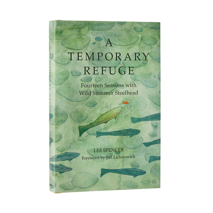 A Temporary Refuge: Fourteen Seasons with Wild Summer Steelhead by Lee Spencer - Cover