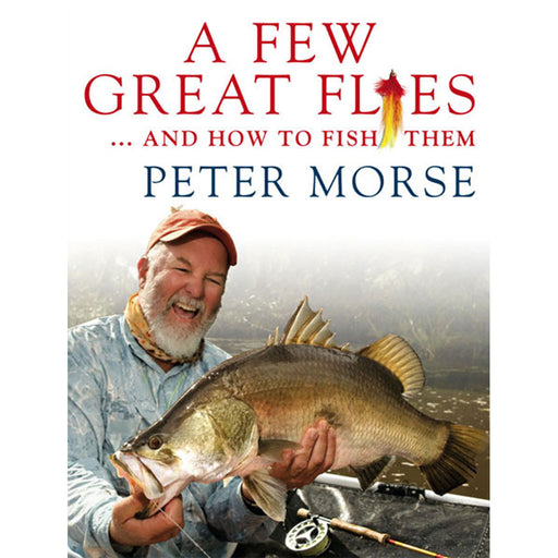 A Few Great Flies and How to Fish Them - Peter Morse 